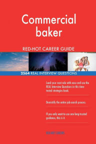 Commercial Baker Red-Hot Career Guide; 2564 Real Interview Questions