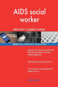 AIDS Social Worker Red-Hot Career Guide; 2540 Real Interview Questions