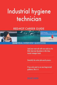 Industrial Hygiene Technician Red-Hot Career; 2540 Real Interview Questions (Paperback)