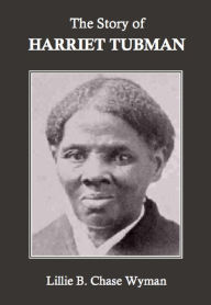 The Story of Harriet Tubman Lillie B. Chace Wyman Author