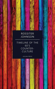 Timeline of the 60's Counter-Culture Rossiter Johnson Author