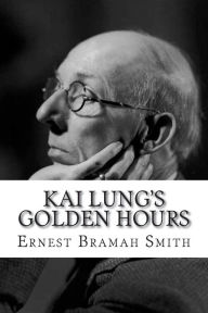 Kai Lung's Golden Hours Ernest Bramah Smith Author