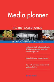 Media Planner RED-HOT Career Guide; 2564 REAL Interview Questions Red-Hot Careers Author