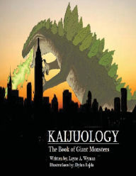 Kaijuology: the Book of Giant Monsters: Layne Wyman Author