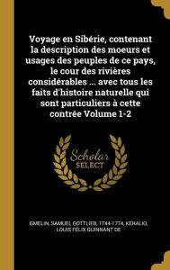 Voyage En Sibrie Contenant La Description Des Moeurs Et Usages Des Peuples De Ce Pays Le Cour Des Rivires Considrables | Indigo Chapters
