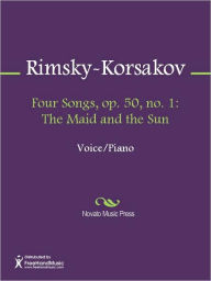 Four Songs, Op. 50, No. 1: the Maid and the Sun Nikolay Rimsky-Korsakov Author