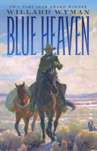Blue Heaven: a Novel Willard Wyman Author