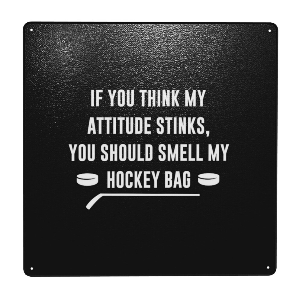 (If You Think My Attitude Stinks You Should Smell Hockey Bag=9797) Metal Tin Sign 12x12