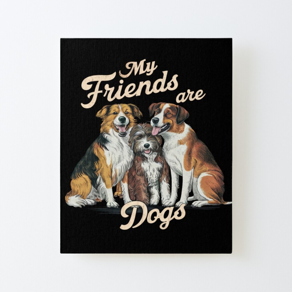 Framed Canvas Print MY FRIENDS ARE DOGS . Cute Dog Lover Pet Paw Vintage=10277 DIY Install Kit - 16x20