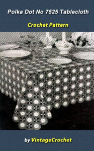 Polka Dots No.7525 Tablecloth Vintage Crochet Pattern EBook Vintage Crochet Author