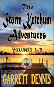 The Storm Ketchum Adventures: Volumes 1 - 3 Garrett Dennis Author