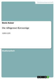 Die Albigenser-KreuzzüGE: 1209-1229 Denis Kaiser Author