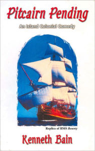 Pitcairn Pending: an Island Colonial Comedy Kenneth Bain Author