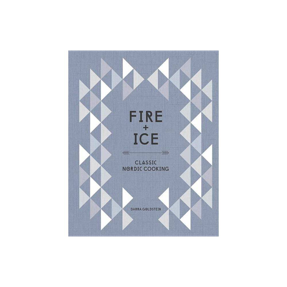 Fire and Ice: Classic Nordic Cooking [a Cookbook] Goldstein, Darra [Used - Very Good] [Hardcover]