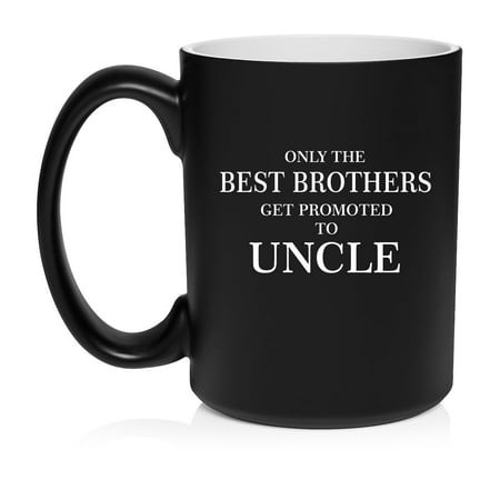 The Best Brothers Get Promoted to Uncle Ceramic Coffee Mug Tea Cup Gift (15oz Matte Black)