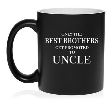 The Best Brothers Get Promoted to Uncle Ceramic Coffee Mug Tea Cup Gift (11oz Matte Black)
