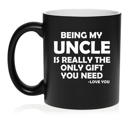 Being My Uncle Is Really the Only Gift You Need Funny Gift for Uncle (11oz Matte Black)