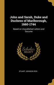 John and Sarah  Duke and Duchess of Marlborough  1660-1744 : Based on Unpublished Letters and Docume (Hardcover)