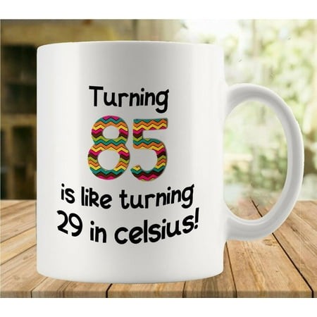 85 Is Like Turning 29 in Celsius Coffee Mug - Funny Birthday Gift Idea for Mom Dad Husband Wife - 11 Oz Coffee Mug Tea Cup White