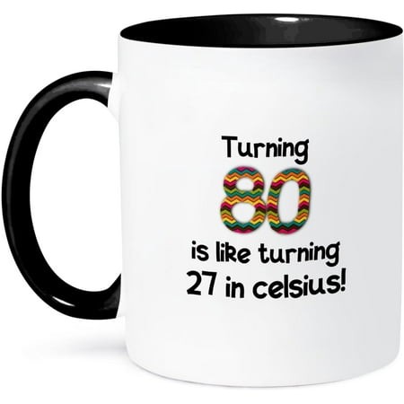Turning 80 Is Like Turning 27 in Celsius-Humorous 80Th Birthday Gift  Ceramic Mug  11-Ounce