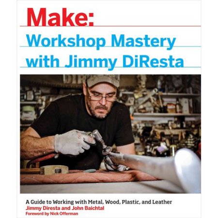 Workshop Mastery with Jimmy DiResta - by Jimmy DiResta & John Baichtal (Paperback)