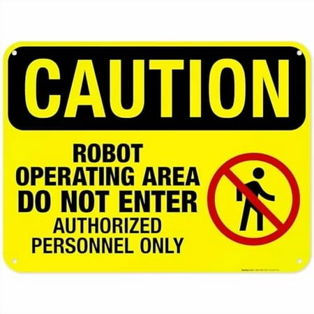 Robot Operating Area Do Not Enter Authorized Personnel Only Sign  OSHA Sign  (SI-4397) 18x24 Inches  55 Mil Thick HDPS (high Density Polystyrene)  Mad