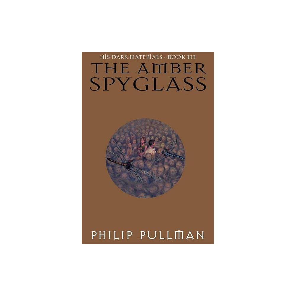 His Dark Materials: the Amber Spyglass (Book 3) - by Philip Pullman (Hardcover)