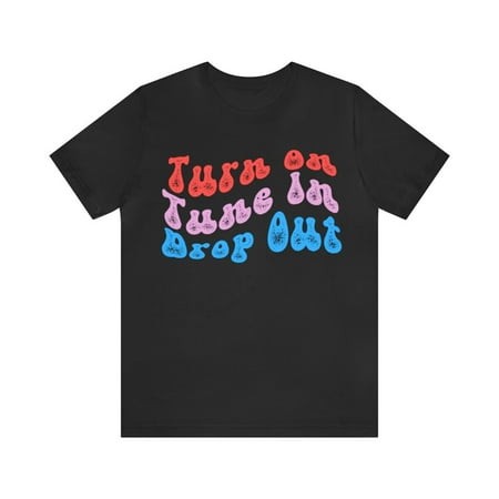 Turn on  Tune in  Drop Out T-Shirt  1960s Leary Counter-Culture Slogan Tee Shirt