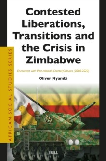 Contested Liberations, Transitions and the Crisis in Zimbabwe : Encounters with Post-colonial (Counter)Cultures (2000-2020)