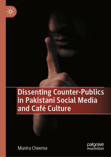 Dissenting Counter-Publics in Pakistani Social Media and CafÃ© Culture