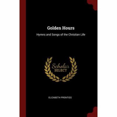 Golden Hours: Hymns and Songs of the Christian Life