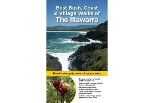 Best Bush, Coast & Village Walks of the Illawarra by John Souter & Gi