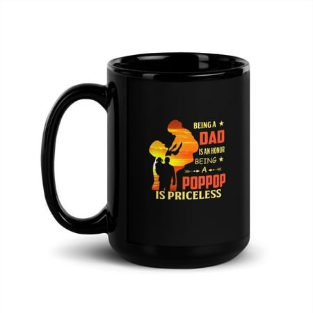 Black Glossy Mug  Being a Dad Is an Honor Being a Poppop Is Priceles   M-2723 (15 Oz)
