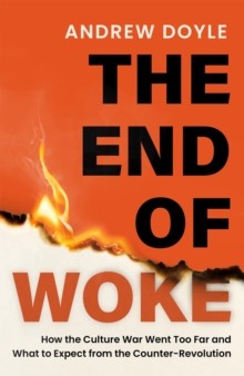 The END of WOKE : How the Culture War Went Too Far and What to Expect from the Counter-Revolution