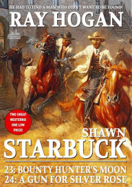Shawn Starbuck Double Western 12: Bounty Hunter's Moon / a Gun for Silver Rose Ray Hogan Author