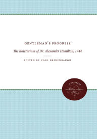 Gentleman's Progress: the Itinerarium of Dr. Alexander Hamilton, 1744 (Published for the Omohundro Institute of Early American History and Culture, Wi