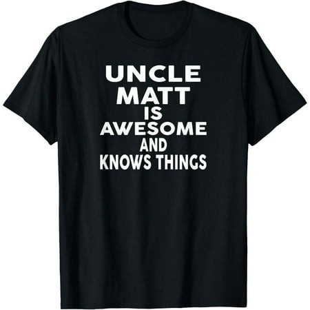 Uncle MATT Is Awesome and Knows Things MATT T-Shirt