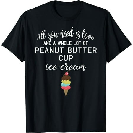 Peanut Butter Cup Ice Cream Gift for Dessert Lovers! T-Shirt