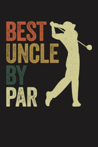 BEST UNCLE by PAR: Lined Journal, 120 Pages, 6x9in, Matte Cover Golfer Family Publishing Author