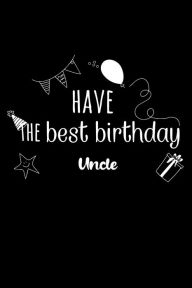 Have the Best Birthday Uncle Journal Gift: White Lined Notebook / Journal/ Dairy/ Planner Family Gift, 120 Pages, 6x9, Soft Cover, Matte Finish Family