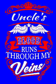 Uncle's Blood Runs Through My Veins: Lined Notebook / Journal Gift, 120 Pages, 6x9, Soft Cover, Matte Finish ( Gifts for Uncle ) BIZARREFASHIONS . Aut