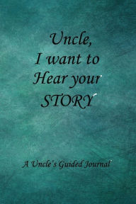 Uncle I WANT to HEAR YOUR STORY: Lined Notebook / Journal Gift, 100 Pages, 6x9, Soft Cover, Matte Finish Inspirational Quotes Journal, Notebook, Diary