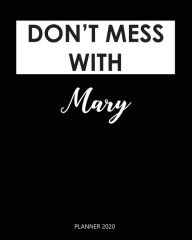 Planner 2020: Don't Mess with Mary: a Year 2020 - 365 Daily - 52 Week Journal Planner Calendar Schedule Organizer Appointment Notebook, Monthly Planne