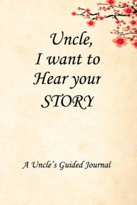 Uncle I WANT to HEAR YOUR STORY: Lined Notebook / Journal Gift, 100 Pages, 6x9, Soft Cover, Matte Finish Inspirational Quotes Journal, Notebook, Diary