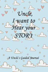 Uncle I WANT to HEAR YOUR STORY: Lined Notebook / Journal Gift, 100 Pages, 6x9, Soft Cover, Matte Finish Inspirational Quotes Journal, Notebook, Diary