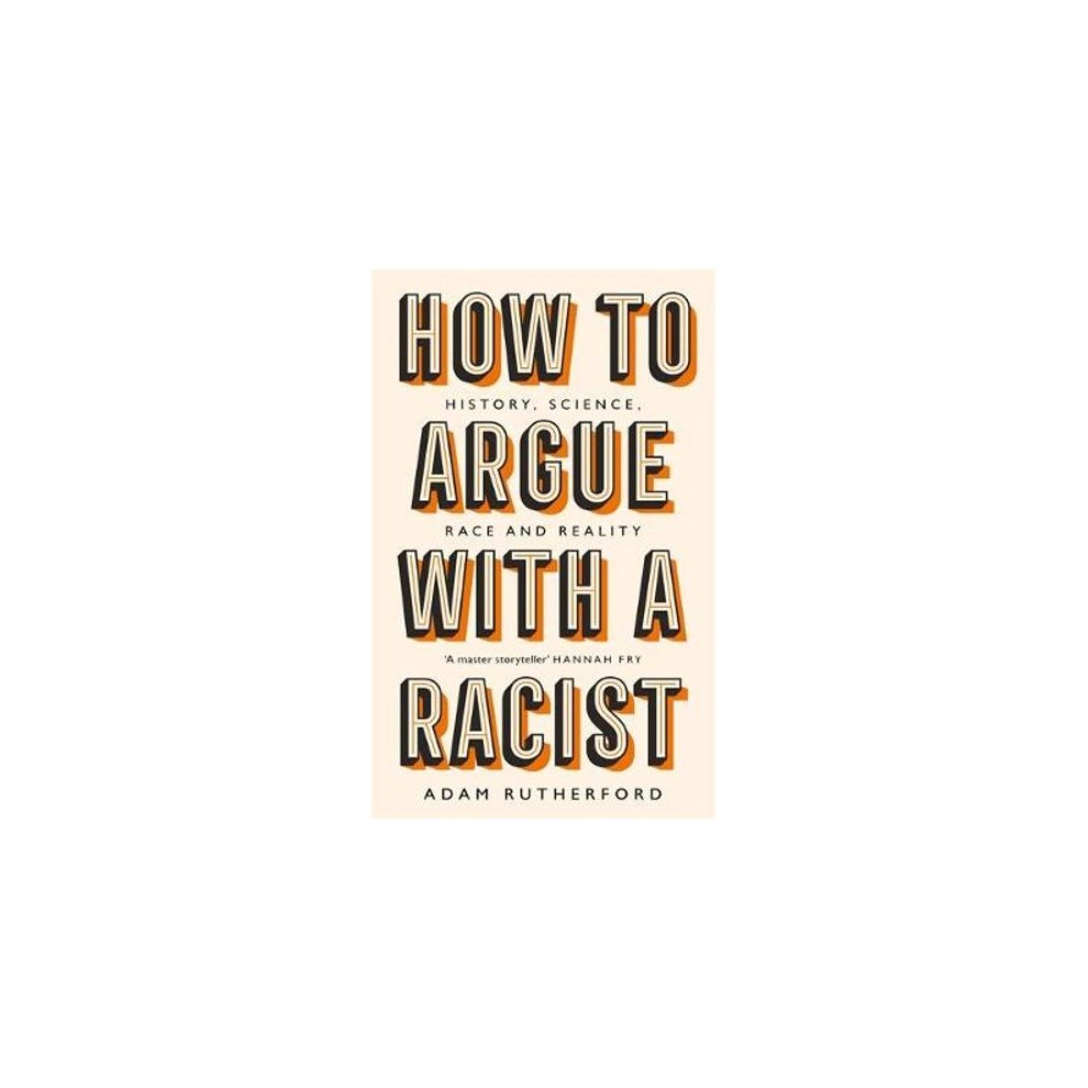 How to Argue with a Racist: History, Science, Race and Reality Rutherford, Adam [Used - Very Good] [Hardcover]