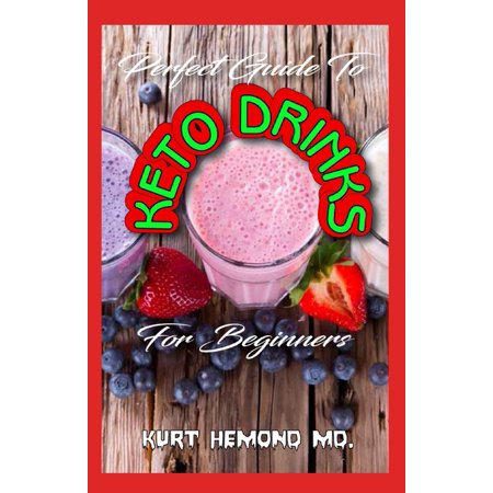 Perfect Guide to Keto Drinks for Beginners : Easy Keto Juice Recipes to Lose Weight  Gain Energy to Feel Great and Healthy! (Paperback)