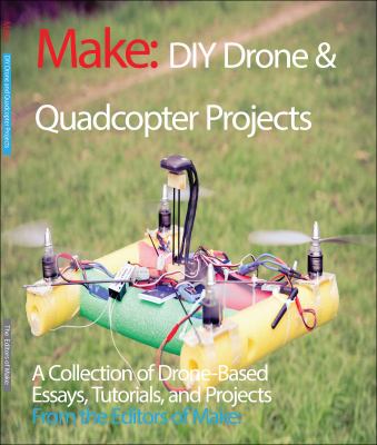 DIY Drone and Quadcopter Projects: a Collection of Drone-Based Essays, Tutorials, and Projects (Make) Make:, the Editors of [Used - Very Good]