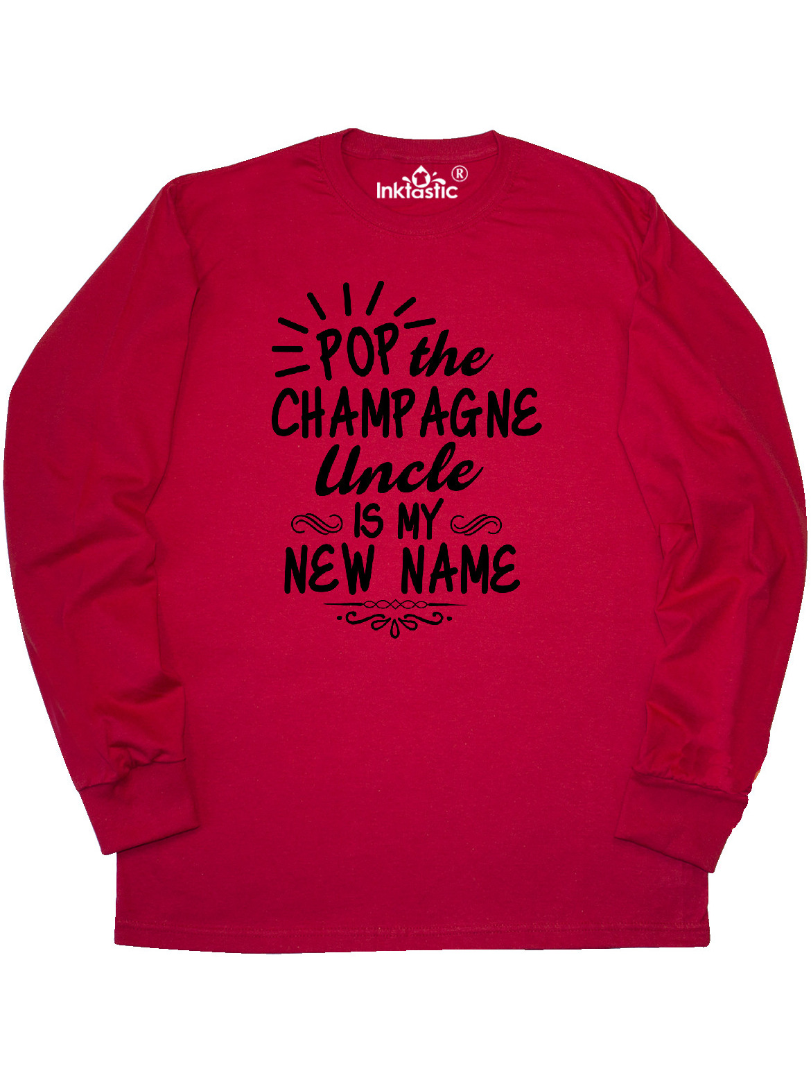 Pop the Champagne Uncle Is My New Name Long Sleeve T-Shirt