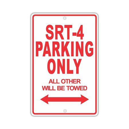 SRT-4 Parking Only All Others Will Be Towed Ridiculous Funny Novelty Garage Aluminum Sign 12 X18  Plate